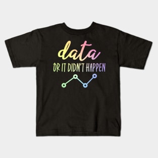 Data Or It Didn't Happen - Data Analyst Kids T-Shirt